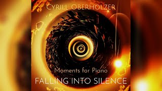 Moments for Piano Falling Into Silence  Cyrill Oberholzer [upl. by Idnam]