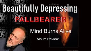 Pallbearer  Minds Burns Alive Album Review [upl. by Eilsel285]