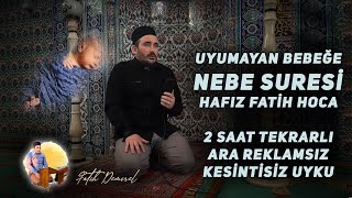 Uyumayan Bebeğe Nebe Suresi Hafız Fatih Hoca 2 Saat Huzur [upl. by Gnet387]