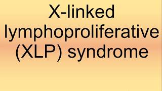 Xlinked Lymphoproliferative XLP Syndrome Pronunciation  How to Say  How to Pronounce [upl. by Dygall851]