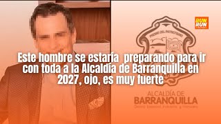 Este hombre se estaría preparando para ir con toda a la Alcaldía de Barranquilla en 2027 ojo [upl. by Froemming603]