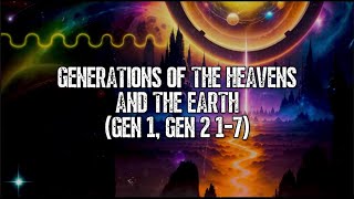 Genesis Generations of The Heavens and The Earth Gen 1 amp 2 17 [upl. by Asena]