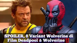 SPOILER 8 Variant Wolverine di Film Deadpool amp Wolverine‼️ [upl. by Assyral143]