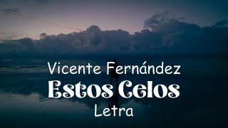 Vicente Fernández  Estos Celos  letra [upl. by Haley]