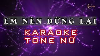 EM NÊN DỪNG LẠI  KARAOKE TONE NỮ [upl. by Dnilazor]