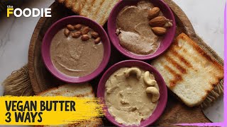 Healthy Vegan Butter 3 Ways  Peanut Cashew amp Almond Butter Recipe  The Foodie [upl. by Wrigley489]