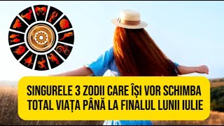 Singurele 3 zodii care își vor schimba total viața până la finalul lunii iulie 2024 [upl. by Naveb424]