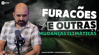 FURACÕES E OUTRAS MUDANÇAS CLIMÁTICAS Fabiano Prestrêlo  Meteorologista da APAC [upl. by Merriam]