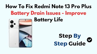 How To Fix Redmi Note 13 Pro Plus Battery Drain Issues  Improve Battery Life [upl. by Halima599]