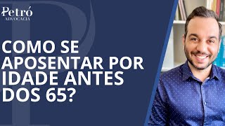 COMO SE APOSENTAR POR IDADE ANTES DOS 65 ANOS [upl. by Annaihs]