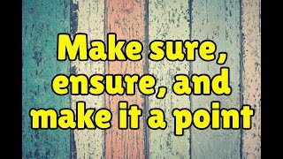 Difference between MAKE SURE ENSURE and MAKE IT A POINT [upl. by Nirel]