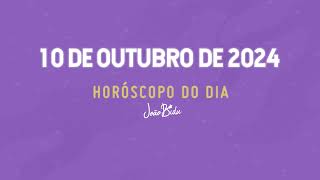 Horóscopo do Dia 10 de Outubro de 2024  Quinta  POR JOÃO BIDU [upl. by Arluene424]