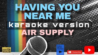 HAVING YOU NEAR ME KARAOKE by Air Supply [upl. by Wade]