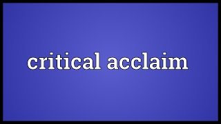 Critical acclaim Meaning [upl. by Mond]