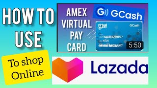 GCASH AMEX VIRTUAL PAY CARD HOW TO SHOP SA LAZADA MYRA MICA [upl. by Douty154]