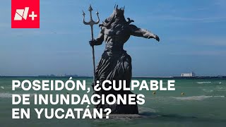 Inundaciones en Progreso Yucatán ¿venganza del dios Chaac por estatua de Poseidón  En Punto [upl. by Akenot544]