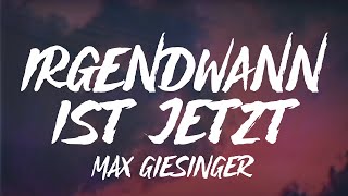 Max Giesinger  Irgendwann ist jetzt Lyrics [upl. by Tench]