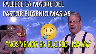 SE FUE A LA PRESENCIA DEL SEÑOR  FALLECE LA MADRE DEL PASTOR EUGENIO MASIAS 😥 [upl. by Aikemahs]