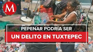 Con propuesta de gobierno de Tuxtepec pepenadores recibirían multas y hasta cárcel por trabajo [upl. by Eetsim]