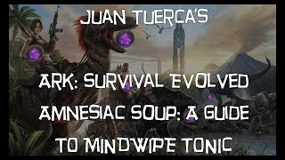 Ark Survival Evolved  Amnesiac Soup the definitive guide to Mindwipe Tonic [upl. by Hcurob31]