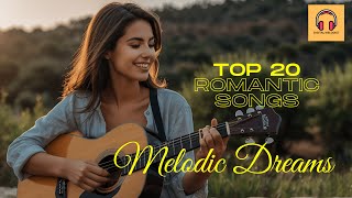 Top 20 Romantic SongsMelodic Dreams [upl. by Aleekahs]