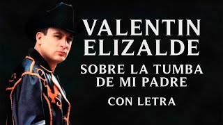 ♬🐓 Valentin Elizalde  Sobre la Tumba de Mi Padre  Con Letra  Lyrics  Banda [upl. by Zenda305]