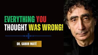 Why Everything You’ve Been Told About Life Is a Lie  Dr Gabor Maté [upl. by Matthaeus704]