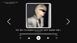 kpop try not to dance playlist boy group ver [upl. by Ateval123]