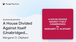 A House Divided Against Itself Unabridged… by Margaret O Oliphant · Audiobook preview [upl. by Doubler]