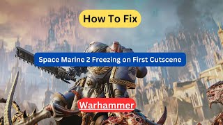 How To Fix Warhammer Space Marine 2 Freezing on First Cutscene [upl. by Acenom691]