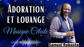 Le Meilleur de lAdoration Chrétienne 🙌🎵 SAMUEL ROBUSTE  Louange Inspirante et Musique Céleste [upl. by Daveda]