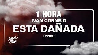 1 HORA Ivan Cornejo  Esta Dañada LetraLyrics [upl. by Jochebed260]