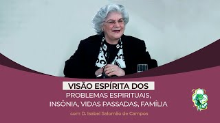 Visão Espírita PROBLEMAS ESPIRITUAIS INSÔNIA VIDAS PASSADAS FAMÍLIA D Isabel Salomão de Campos [upl. by Ahsot]