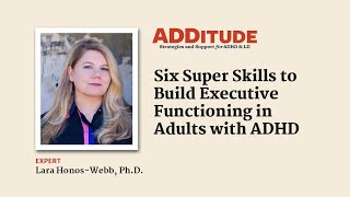 Six Super Skills to Build Executive Functioning in Adults with ADHD with Lara HonosWebb PhD [upl. by Deland548]