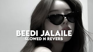 Beedi Jalaile Slowed n Reverb [upl. by Makell]