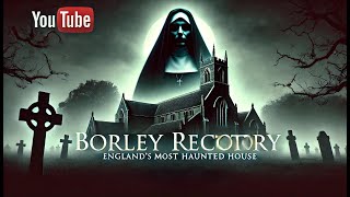 Borley Rectory Englands Most Haunted House – Uncover the Chilling Truth [upl. by Carolynne499]