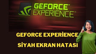 GEFORCE EXPERIENCE SİYAH EKRAN HATASI  GEFORCE EXPERİENCE BLACK SCREEN 2024 [upl. by Nosretep321]