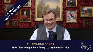 Cultivating Bonds  How Clienteling is Redefining Luxury Relationships [upl. by Tehcac]