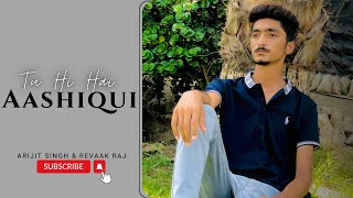 Tu Hi Hai Aashiqui  Dishkiyaoon  Arijit Singh  Acoustic Cover  Revaak Raj [upl. by Schoof]