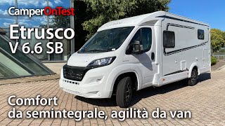 Etrusco V 66 SB comfort da semintegrale agilità da van  CamperOnTest [upl. by Noillimaxam]