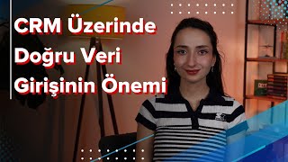 CRM Sisteminizde Doğru Veri Girişinin Önemi [upl. by Eerolam218]