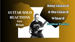 GUITAR SOLO REACTIONS  KING GIZZARD amp THE LIZARD WIZARD  Nuclear Fusion [upl. by Sello]