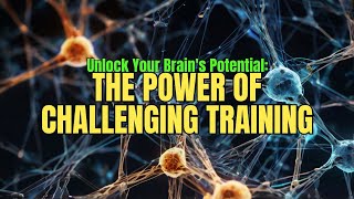 Unlock Your Brains Potential The Power of Challenging Training [upl. by Arramahs265]