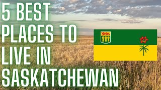 Top 5 BEST Places to Live in Saskatchewan [upl. by Dorelle]