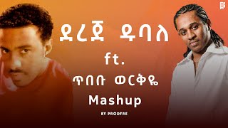 Dereje Dubale ft Tibebu Workyie  ደረጀ ዱባለ ft ጥበቡ ወርቅዬ  Mashup By ProdFre [upl. by Devan92]