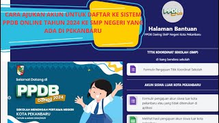 CARA AJUKAN AKUN UNTUK DAFTAR KE SISTEM PPDB ONLINE TAHUN 2024 KE SMP NEGERI YANG ADA DI PEKANBARU [upl. by Aprile]