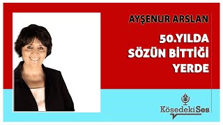 AYŞENUR ARSLAN quot50YILDASÖZÜN BİTTİĞİ YERDEquot  Köşe Yazısı Dinle [upl. by Borrell]