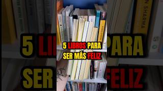 5 LIBROS PARA SER MÁS FELIZ desarrollopersonal librosrecomendados📚 librosymaslibros serfeliz [upl. by Rukna]