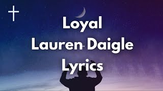 Loyal  Lauren Daigle Lyrics  Songs of Worship [upl. by Asirrom597]