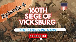 160th Siege of Vicksburg Episode 4 The Forlorn Hope [upl. by Anagrom]